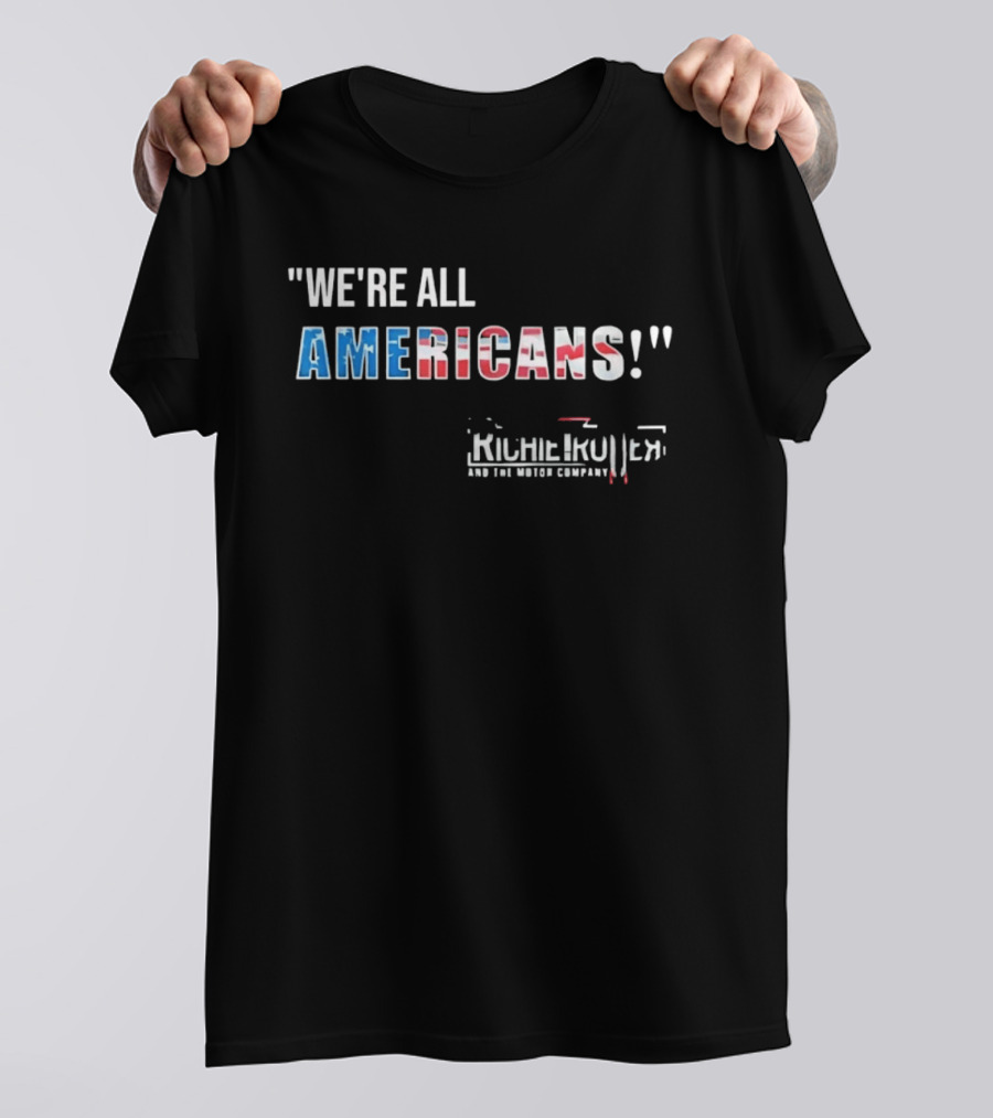 Richie Trotter And The Motor Company We're All Americans Patriotic T-Shirt
