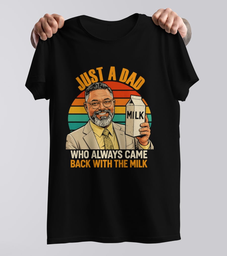 Just A Dad Who Always Came Back With The Milk T-Shirt