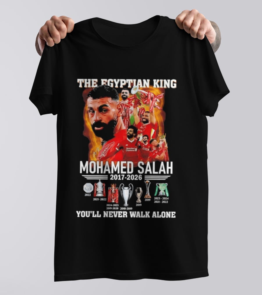 The Egyptian King Mohamed Salah 2017 2026 Champions You'll Never Walk Alone T-Shirt