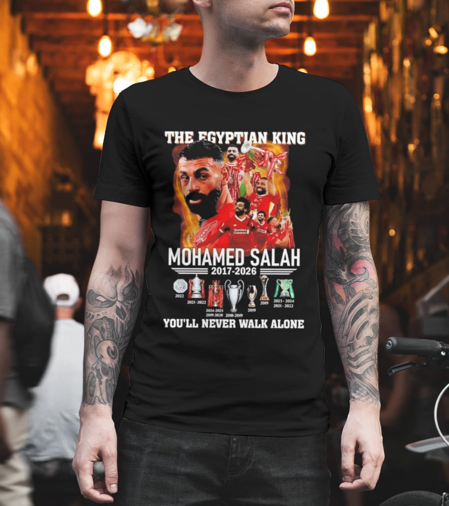 The Egyptian King Mohamed Salah 2017 2026 Champions You'll Never Walk Alone T-Shirt