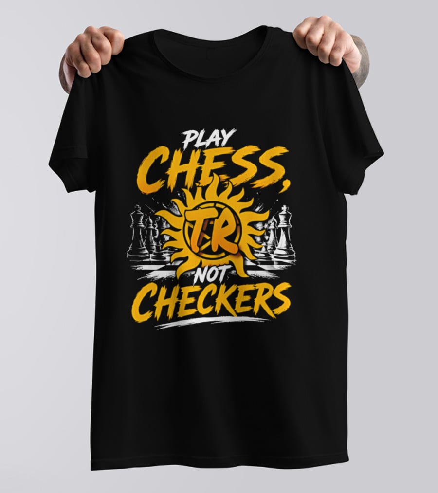 Play Chess Not Checkers TR Sunburst Chess Pieces T-Shirt