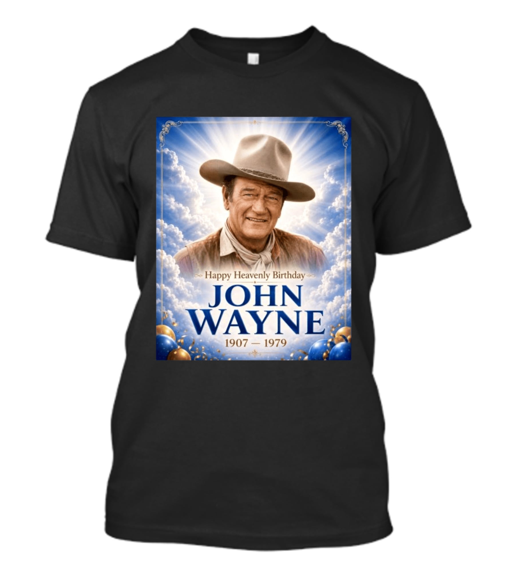 Happy Heavenly Birthday John Wayne 1907 1979 Clouds Hat Blue Sky Balloons T-Shirt