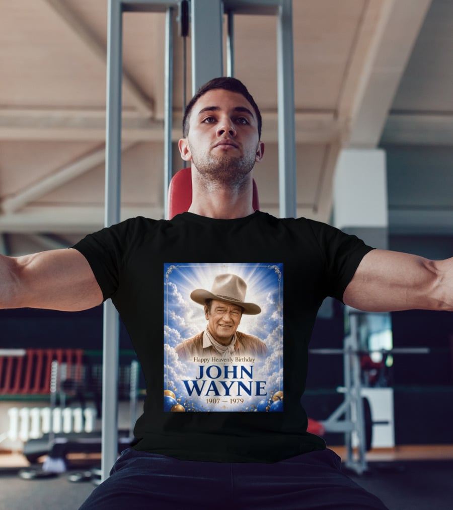Happy Heavenly Birthday John Wayne 1907 1979 Clouds Hat Blue Sky Balloons T-Shirt