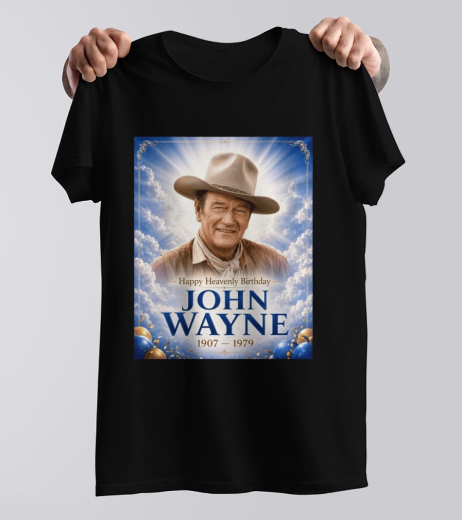 Happy Heavenly Birthday John Wayne 1907 1979 Clouds Hat Blue Sky Balloons T-Shirt