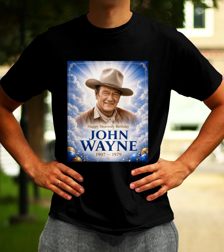 Happy Heavenly Birthday John Wayne 1907 1979 Clouds Hat Blue Sky Balloons T-Shirt