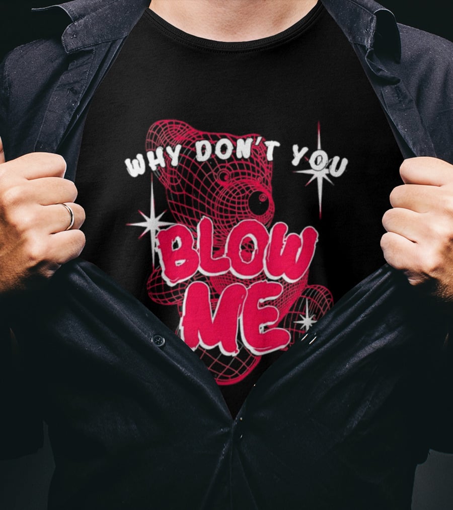 Why Don't You Blow Me Pink Wireframe Teddy Bear Bold Red Text Sparkling Star Accents T-Shirt