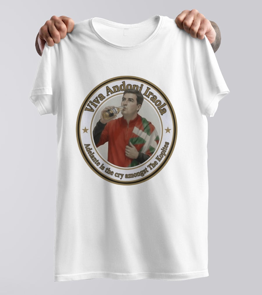 Viva Andoni Iraola Adelante Is The Cry Amongst The Kopites T-Shirt