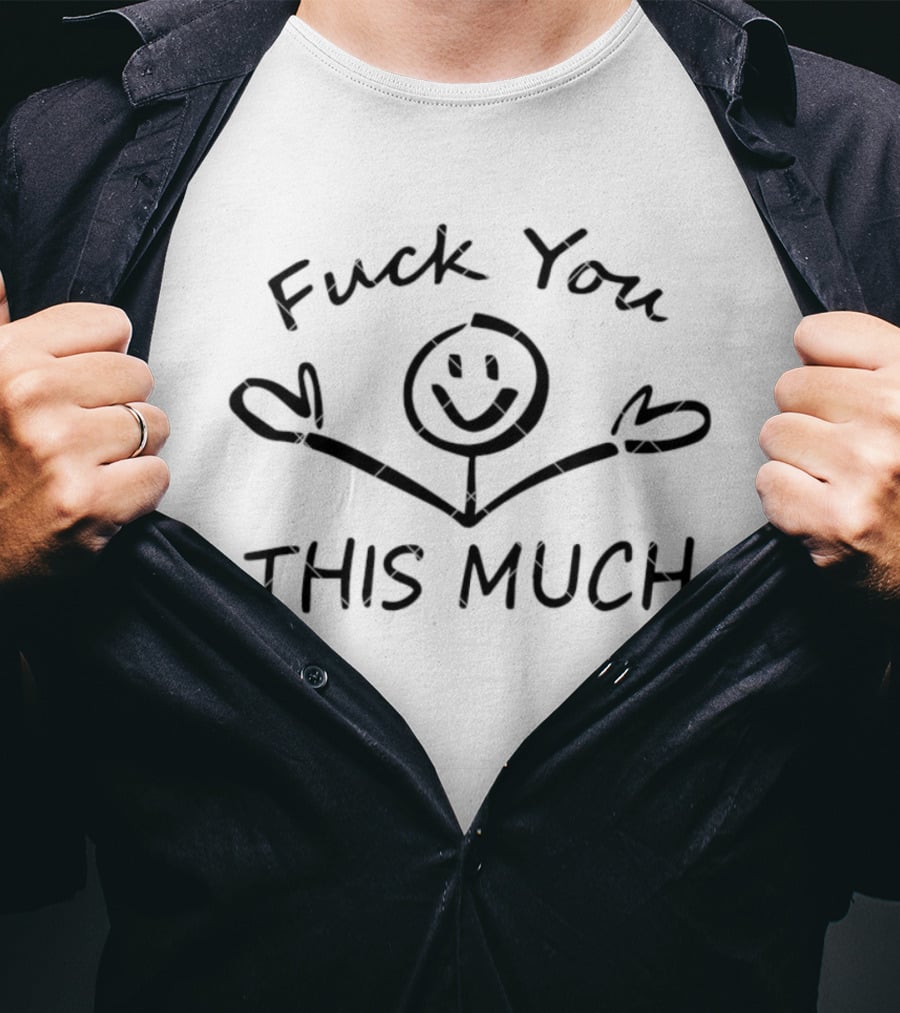 F*** You Stick Figure This Much T-Shirt
