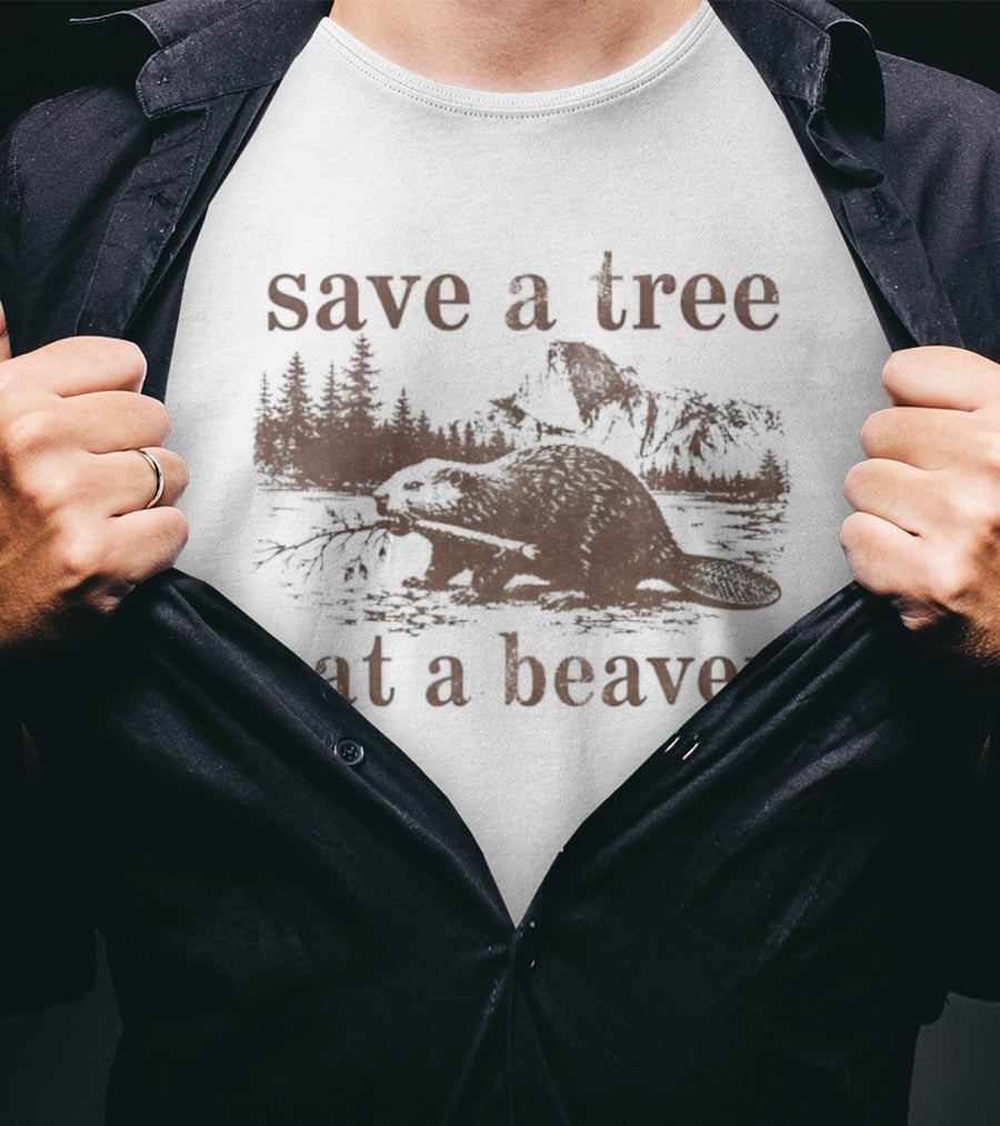 Save A Tree Eat A Beaver Nature Woodland Animal Mountain Landscape Forest T-Shirt