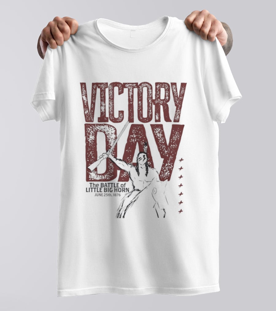 Victory Day The Battle Of Little Big Horn June 25th 1876 Native American Warrior T-Shirt