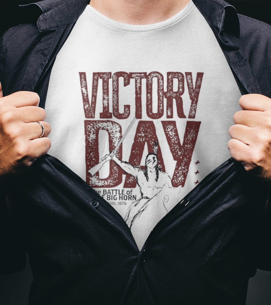Victory Day The Battle Of Little Big Horn June 25th 1876 Native American Warrior T-Shirt