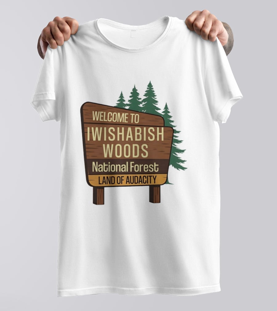 Welcome To Iwishabish Woods National Forest Land Of Audacity Basketball T-Shirt