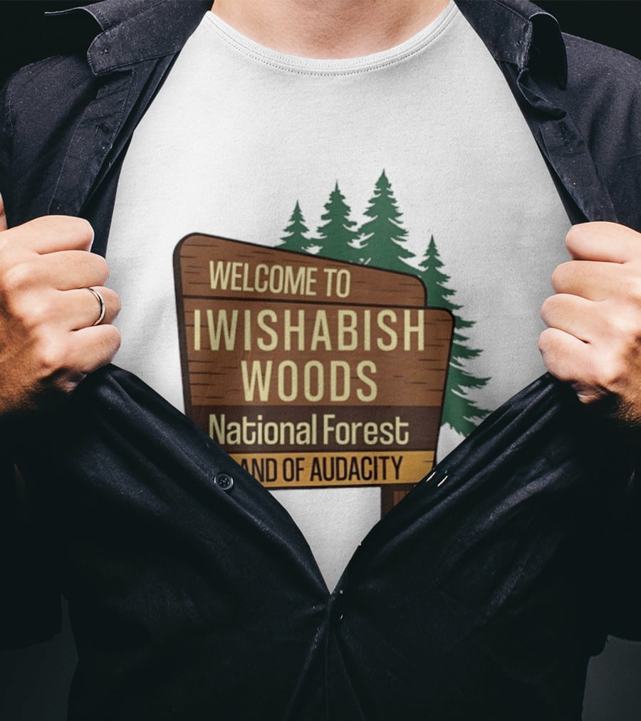 Welcome To Iwishabish Woods National Forest Land Of Audacity Basketball T-Shirt