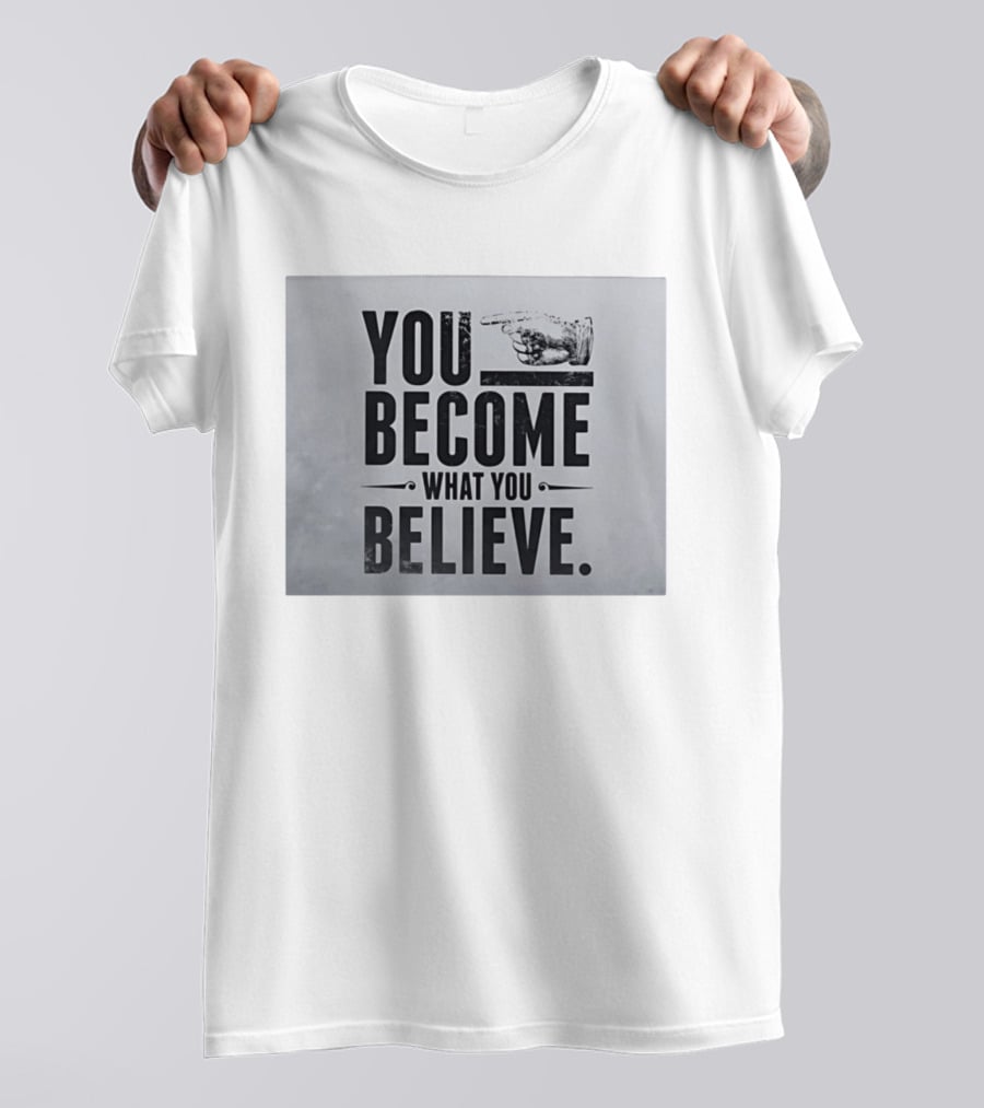 You Become What You Believe Motivational Pointing Hand T-Shirt
