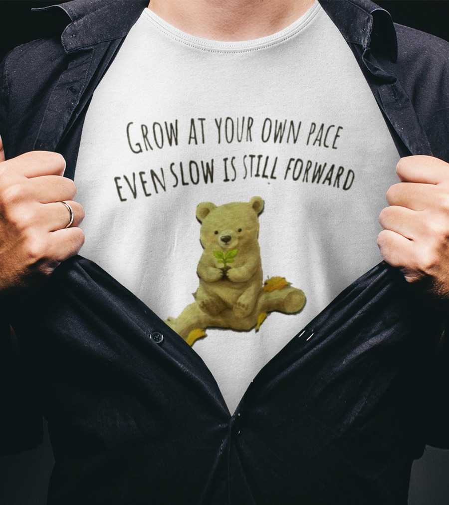 Bear Holding Plant Grow At Your Own Pace Even Slow Is Still Forward T-Shirt
