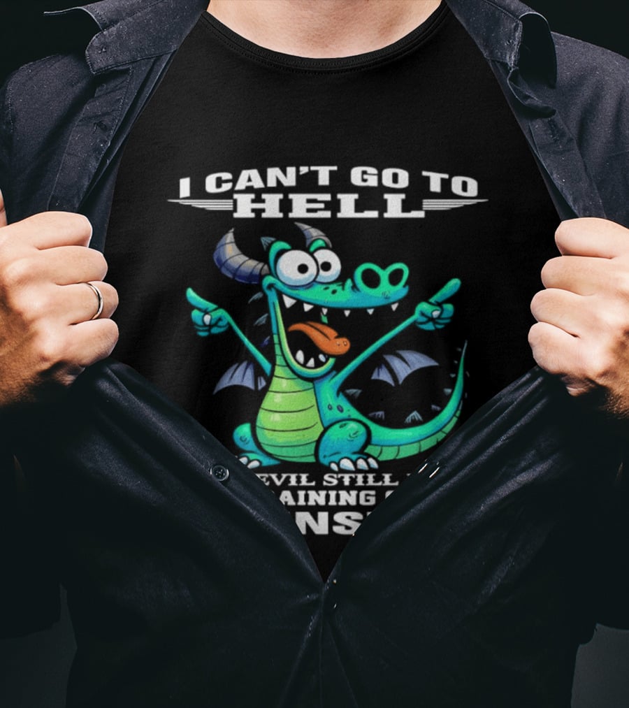 I Can't Go To Hell The Devil Still Has A Restraining Order Against Me Dragon T-Shirt