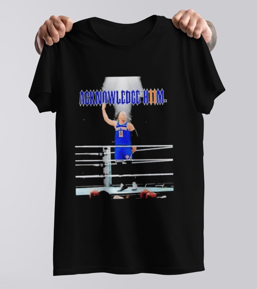ACKNOWLEDGE HIM Jalen Brunson 11 WWE Basketball T-Shirt