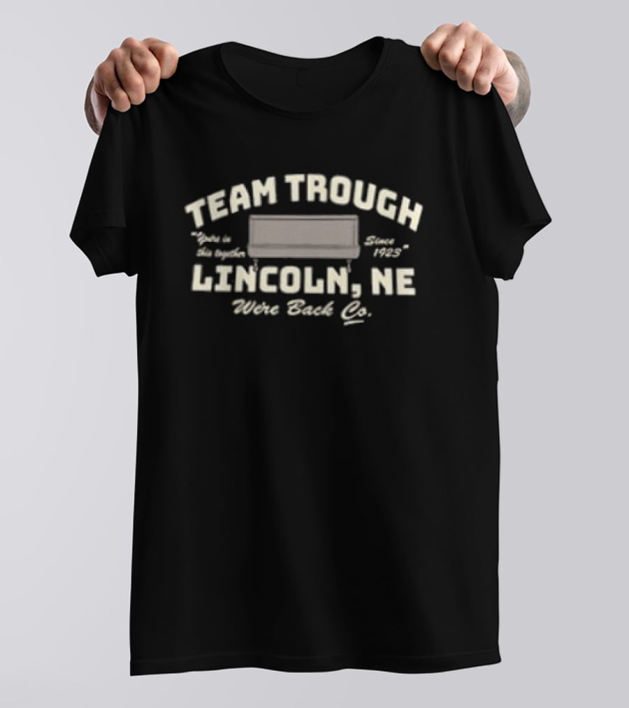 Team Trough You’re In This Together Since 1923 Lincoln Ne Were Back Co 2 Sided T-Shirt