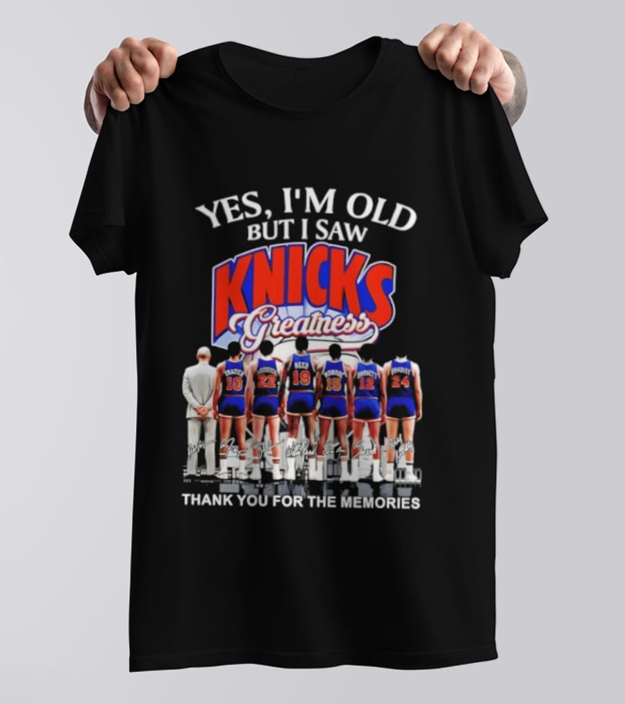 Yes I'm Old But I Saw Knicks Greatness Thank You For The Memories T-Shirt