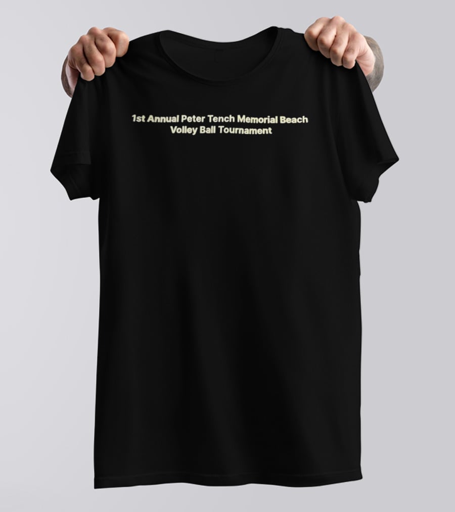 1st Annual Peter Tench Memorial Beach Volleyball Tournament T-Shirt