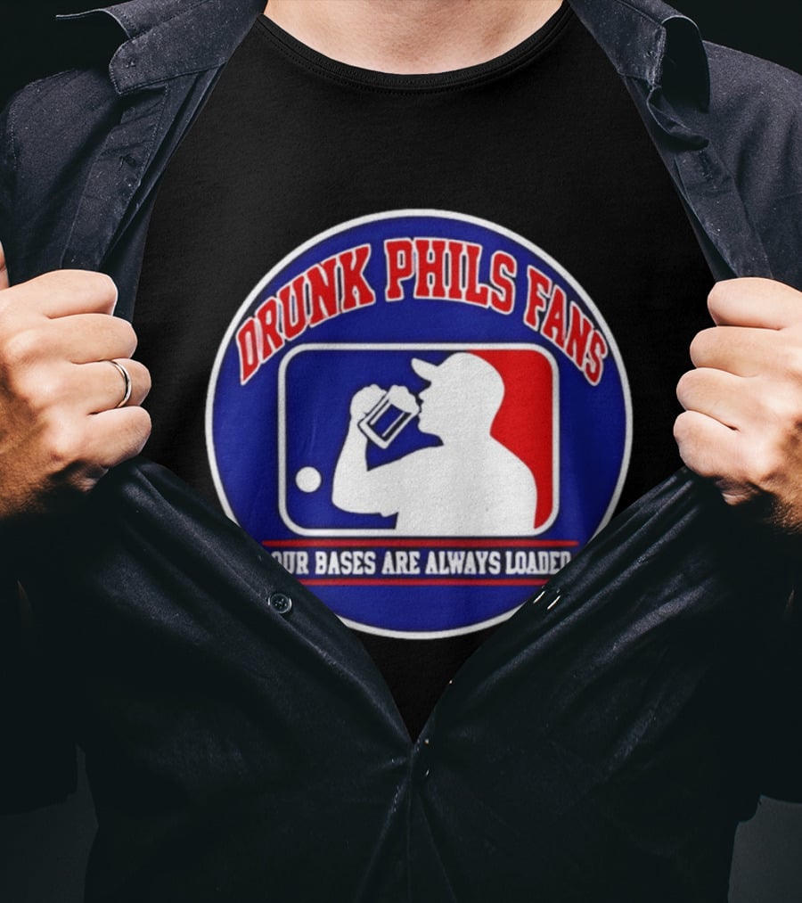 Drunk Phils Fans Our Bases Are Always Loaded Major League Baseball T-Shirt