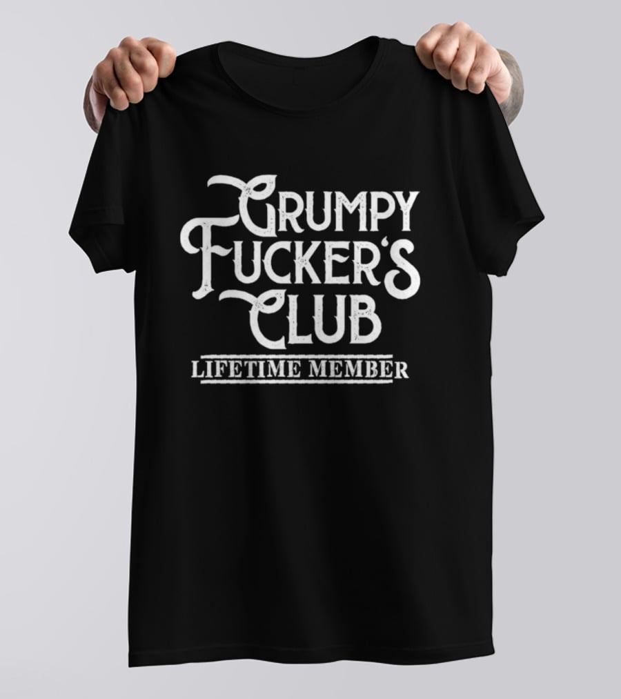 Grumpy Fucker's Club Lifetime Member T-Shirt