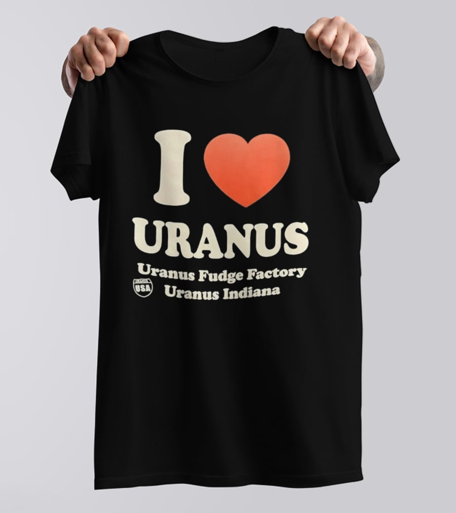 I Love Uranus Fudge Factory Uranus Indiana USA T-Shirt