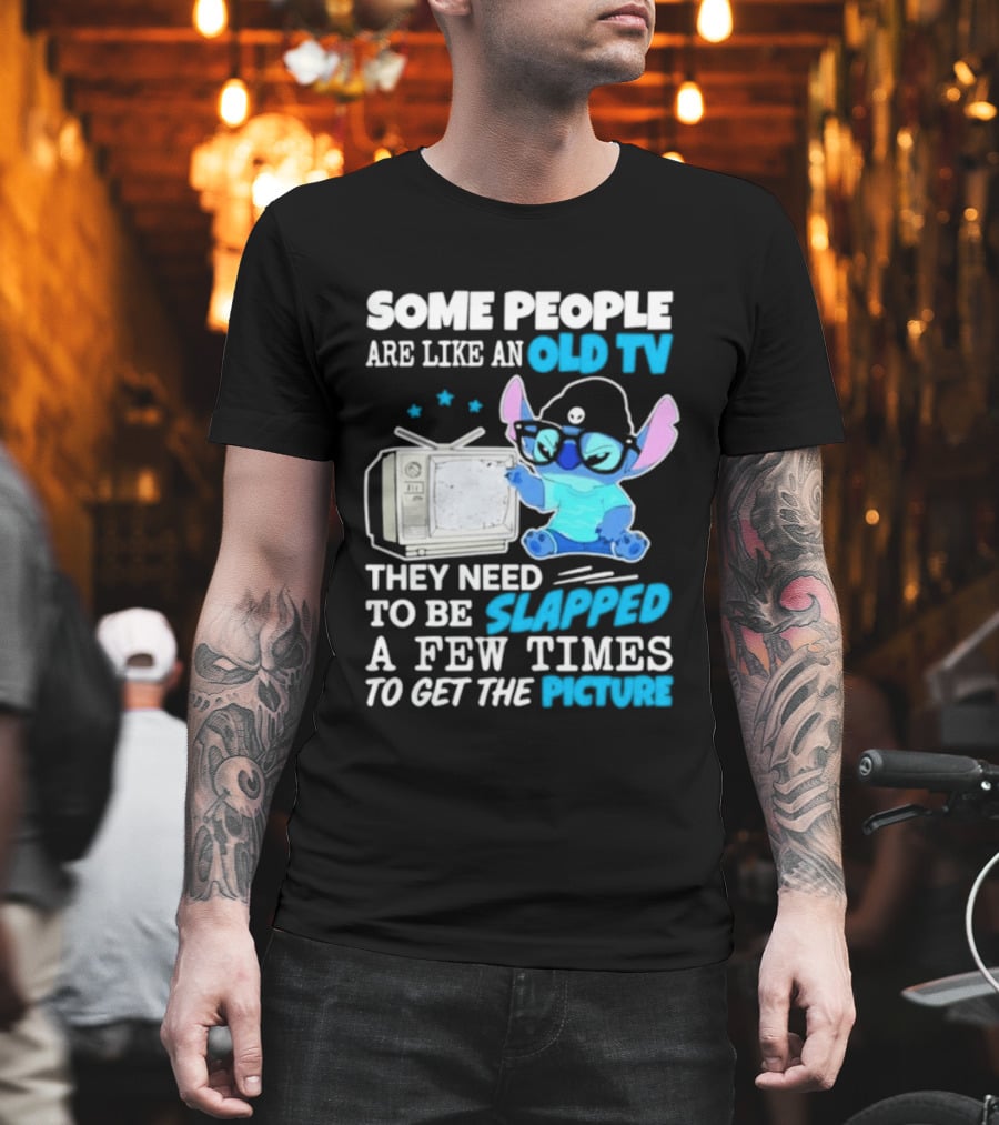 Some People Are Like An Old TV Need To Be Slapped To Get The Picture Stitch T-Shirt