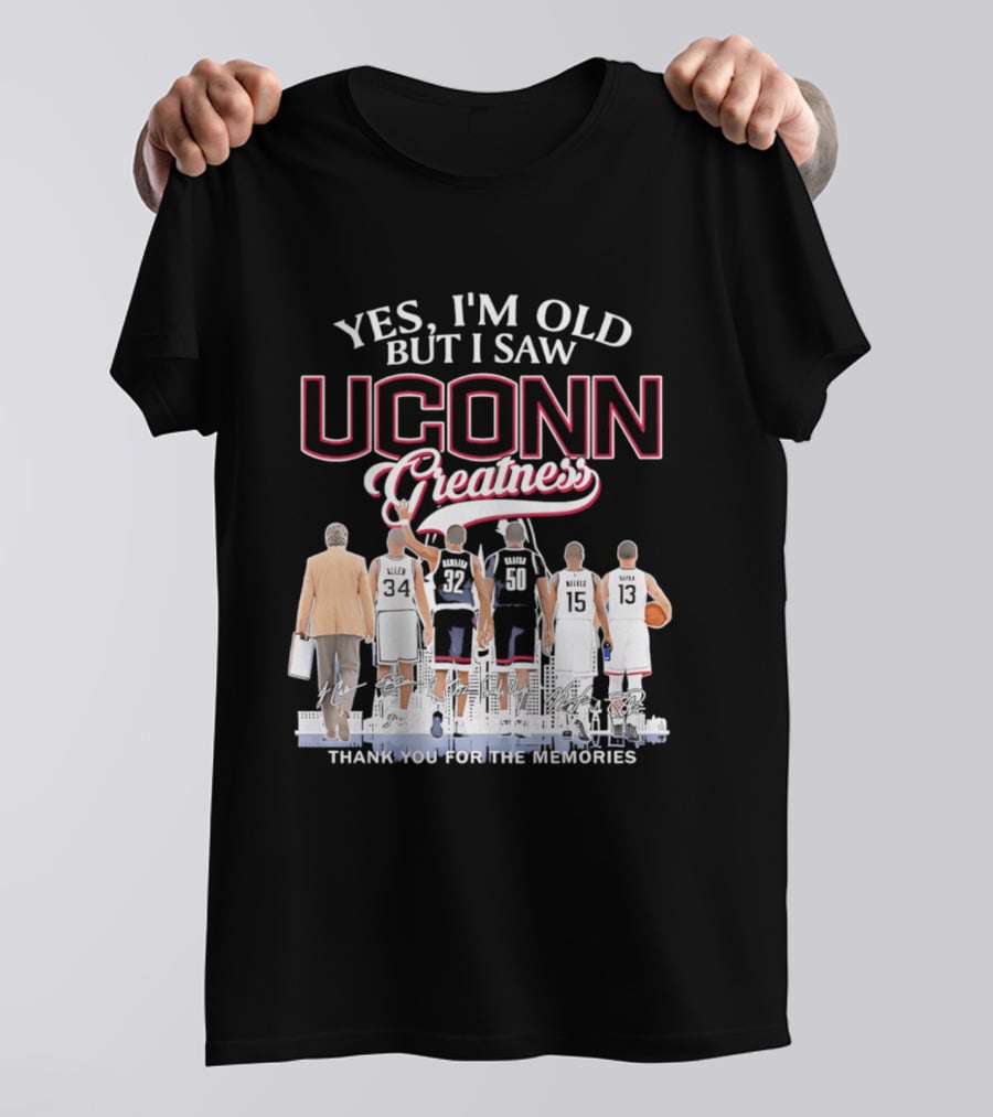 Yes I'm Old But I Saw UConn Greatness Thank You For The Memories T-Shirt