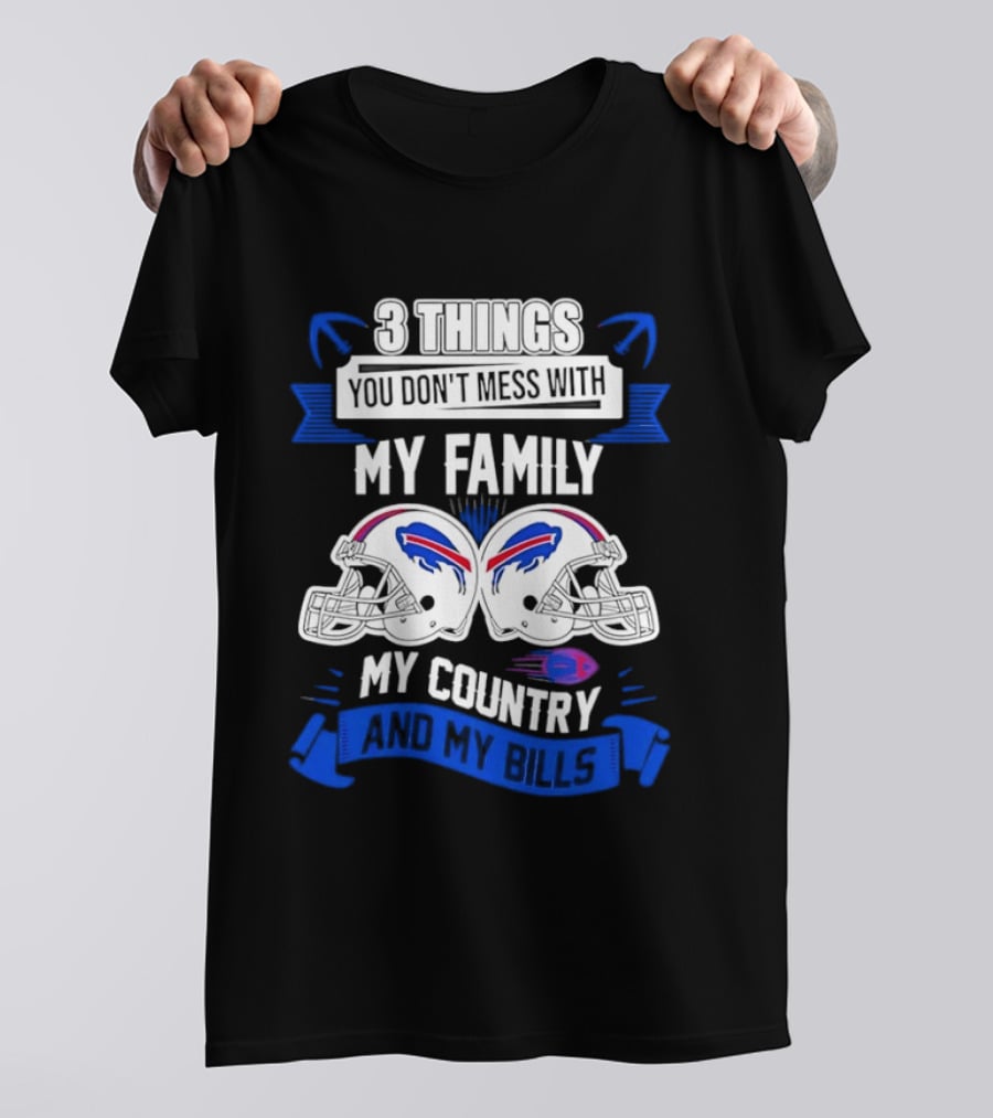 3 Things You Don't Mess With My Family Buffalo Bills Helmets My Country T-Shirt
