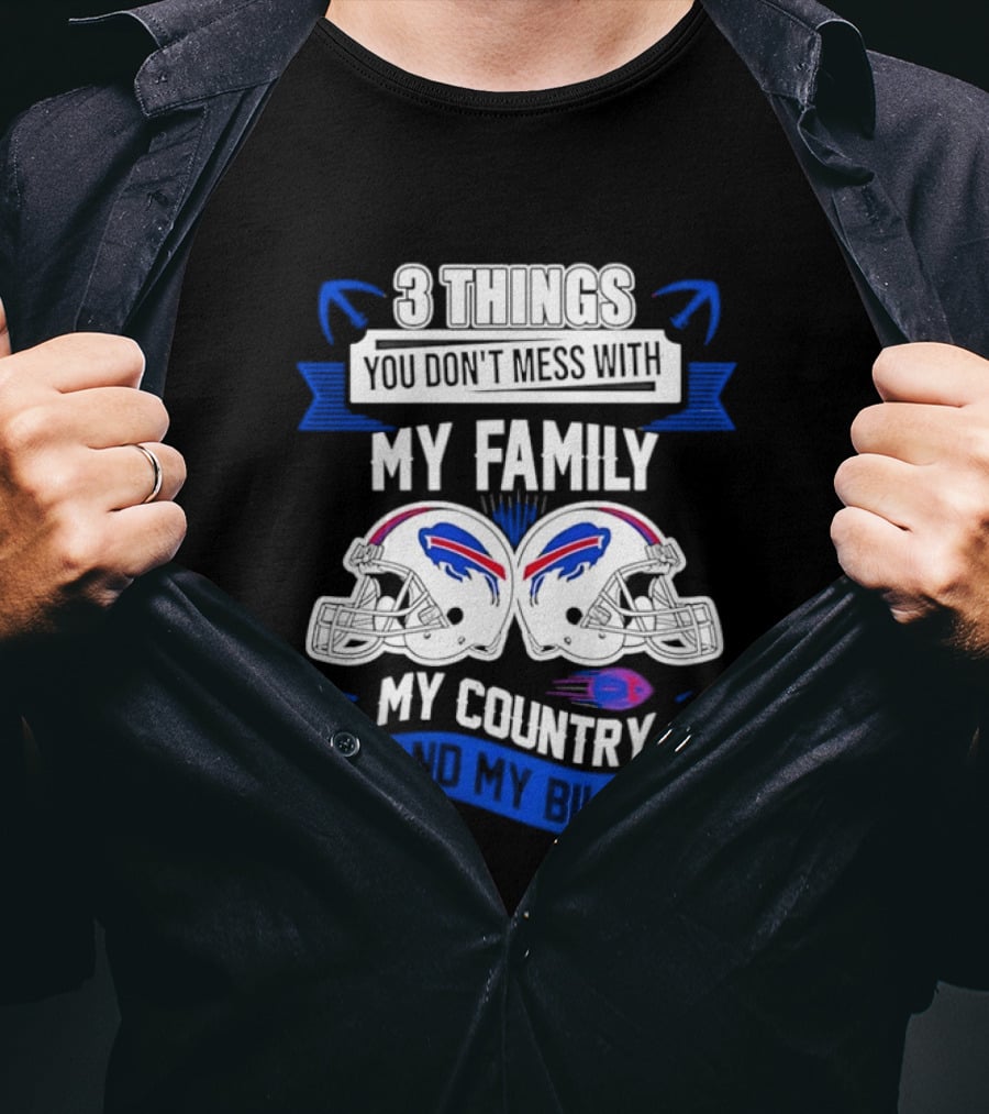 3 Things You Don't Mess With My Family Buffalo Bills Helmets My Country T-Shirt