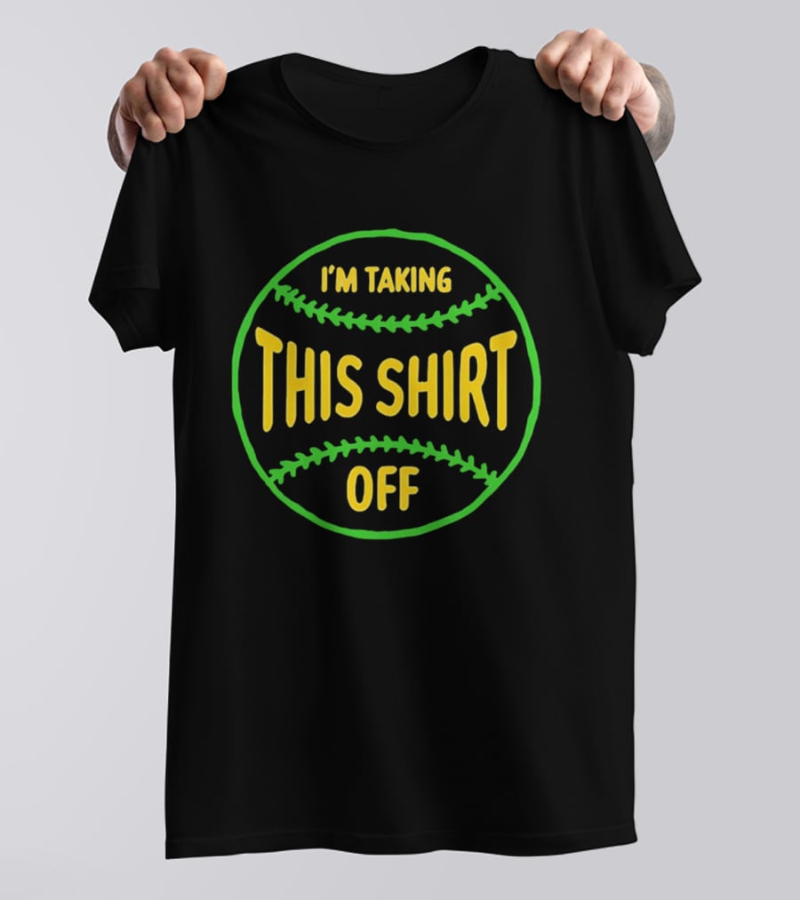 I'm Taking This Off Baseball Humor T-Shirt