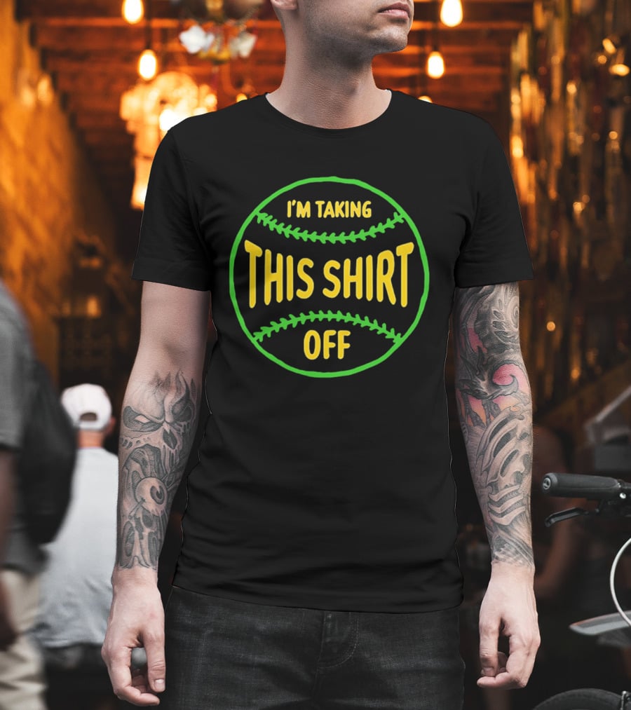 I'm Taking This Off Baseball Humor T-Shirt