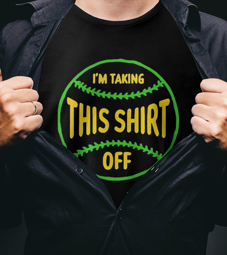 I'm Taking This Off Baseball Humor T-Shirt