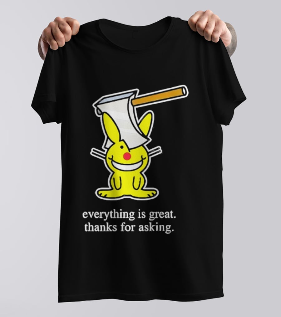 Bunny With Axe Everything Is Great Thanks For Asking T-Shirt