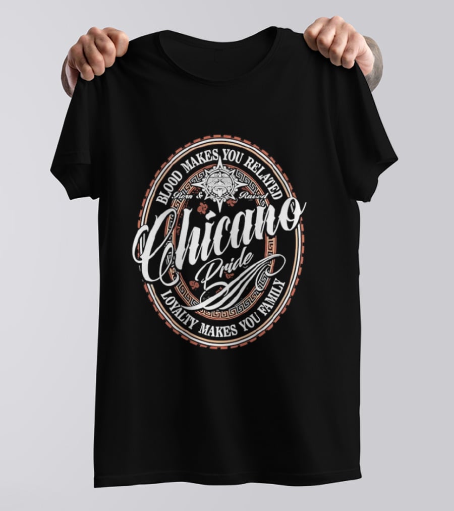 Chicano Pride Aztec Blood Makes You Related Loyalty Makes You Family T-Shirt