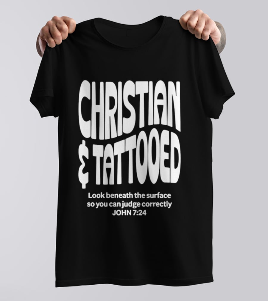 Christian Tattooed Look Beneath The Surface John 7:24 T-Shirt
