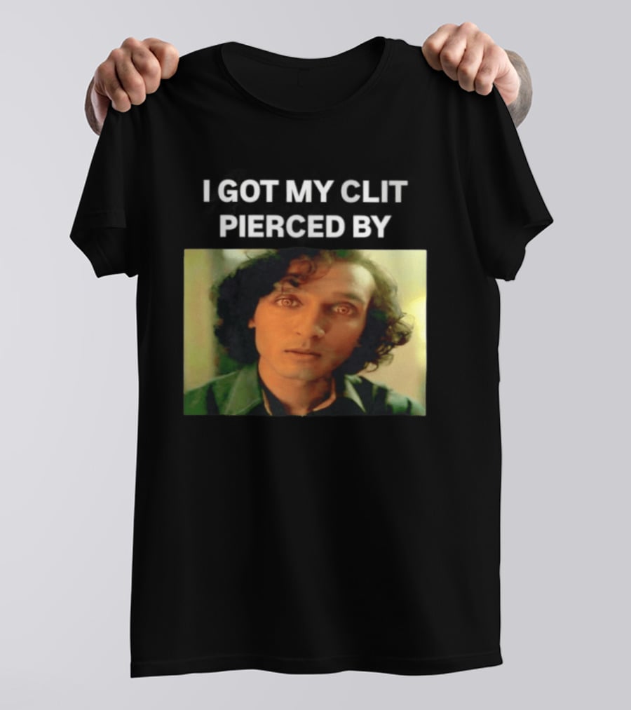 I Got My Clit Pierced By Armand T-Shirt