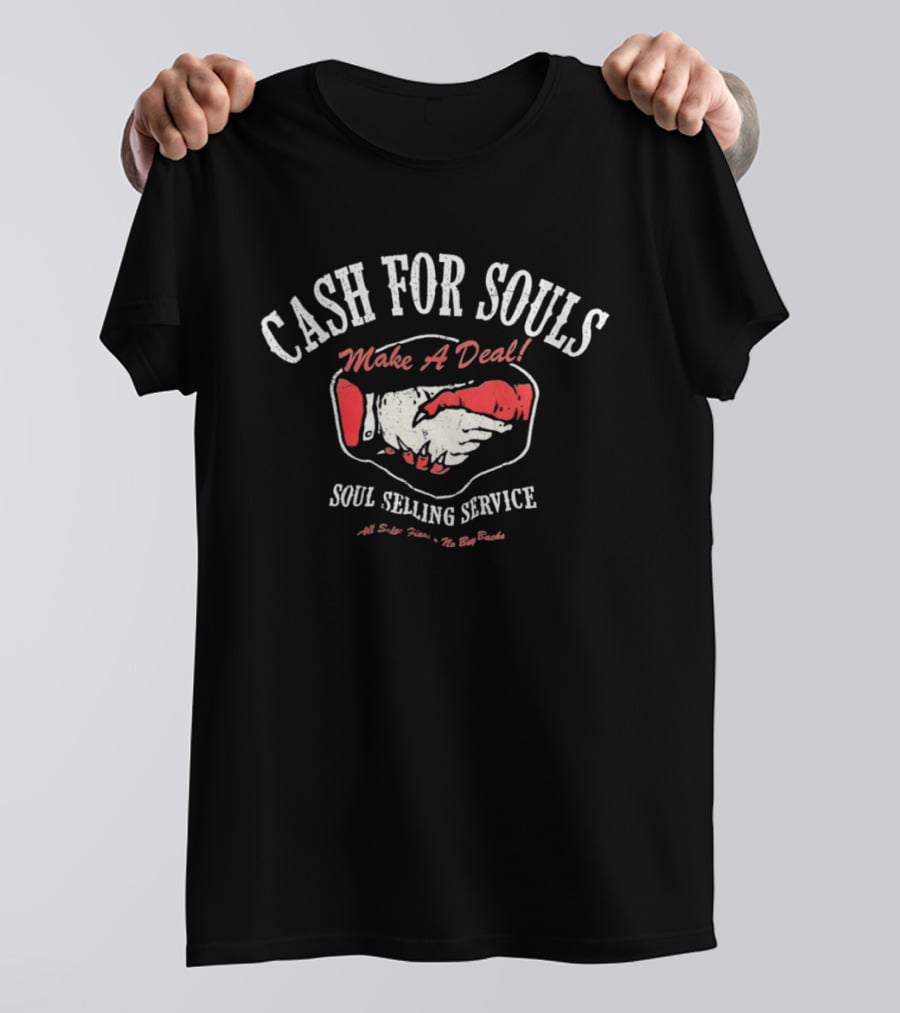 Cash For Souls Make A Deal Soul Selling Service All Sales Final The Big Bucks T-Shirt