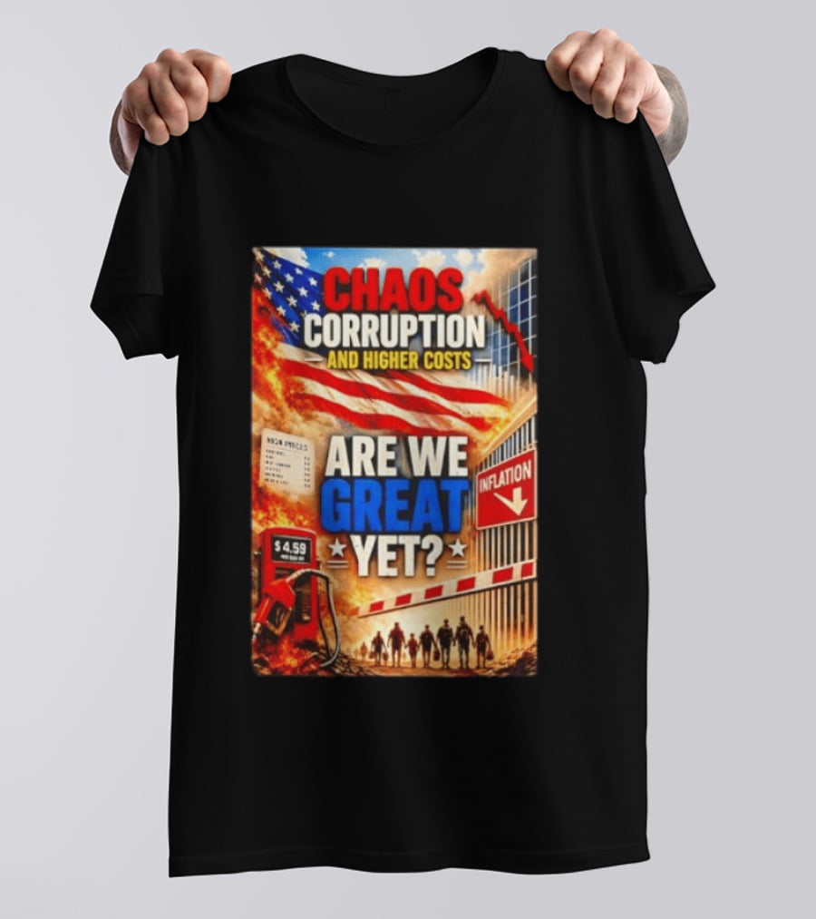 Chaos Corruption And Higher Costs Are We Great Yet Inflation American Flag Symbolism T-Shirt