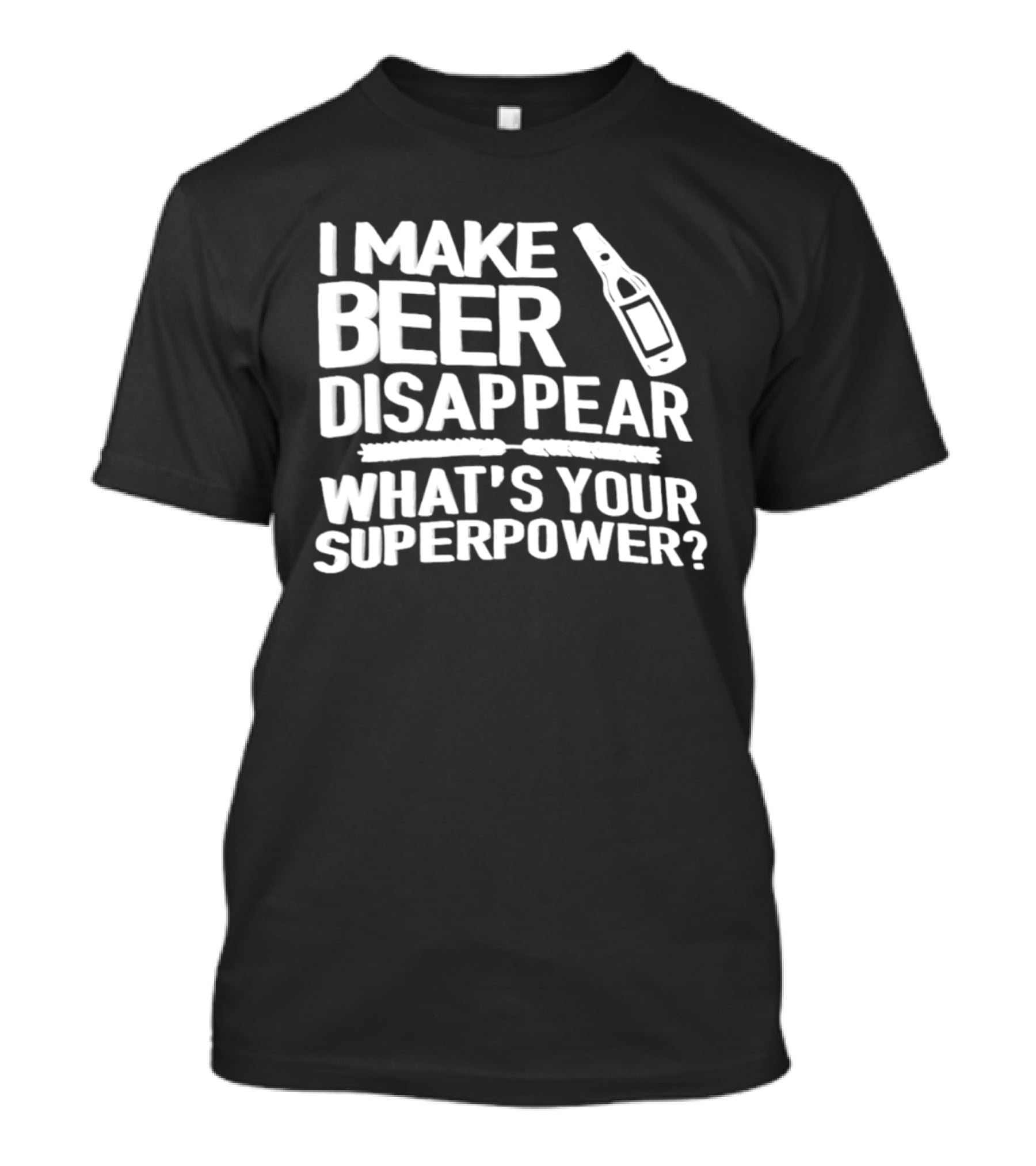 I Make Beer Disappear What's Your Superpower Bottle Icon Fun Drinking Phrase T-Shirt