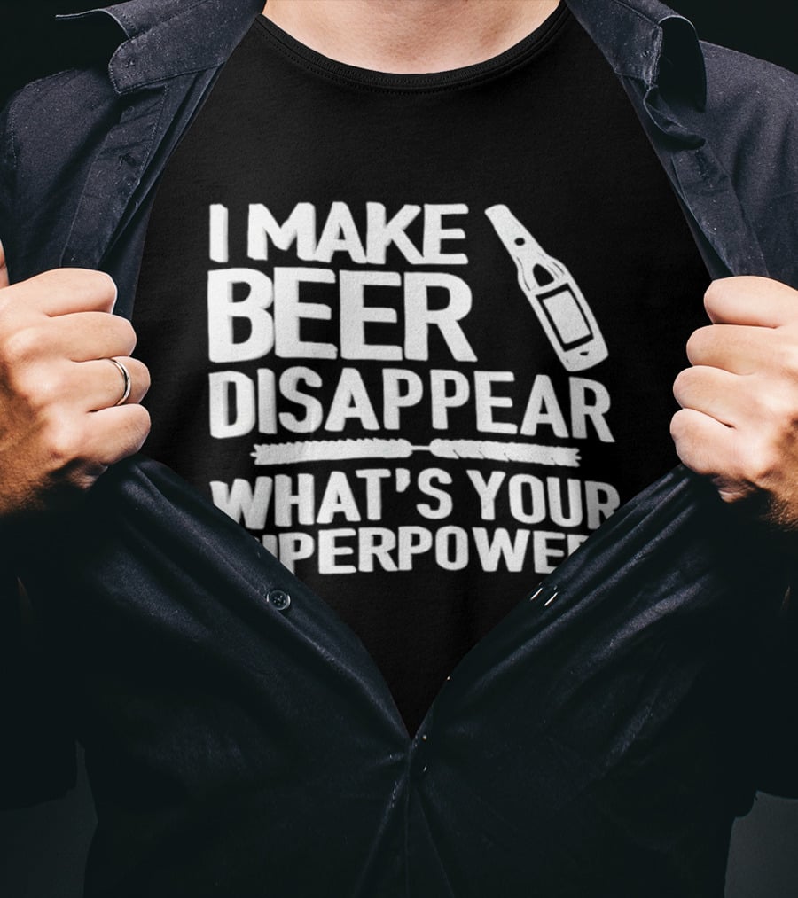 I Make Beer Disappear What's Your Superpower Bottle Icon Fun Drinking Phrase T-Shirt