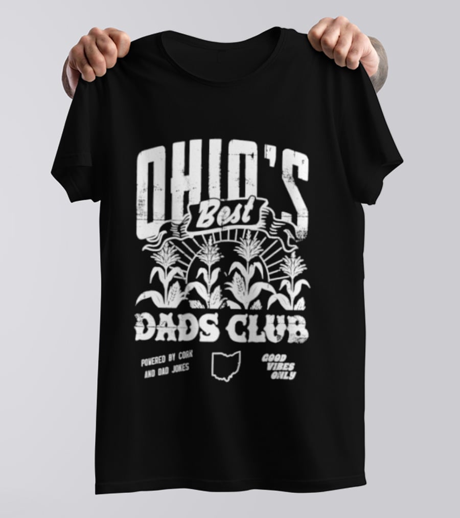 Ohio's Best Dads Club Powered By Corn And Dad Jokes Good Vibes Only T-Shirt