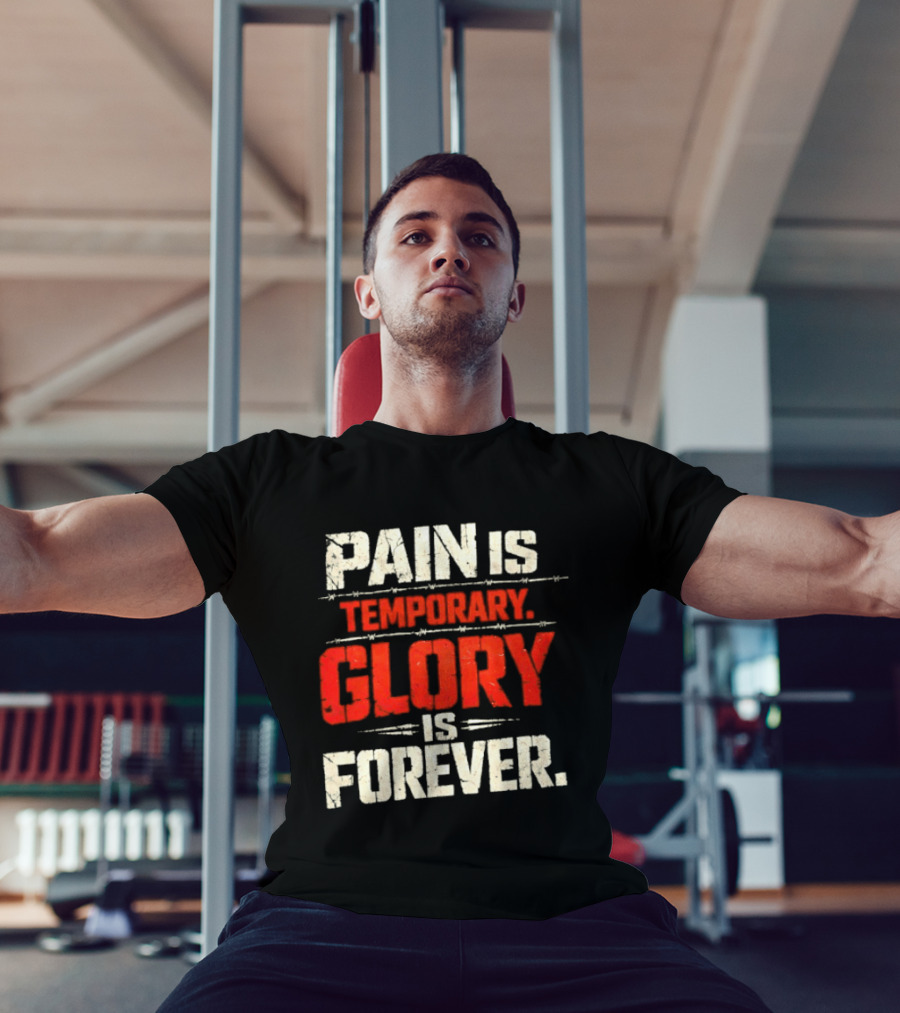 Pain Is Temporary Glory Is Forever Resilience Motivation T-Shirt