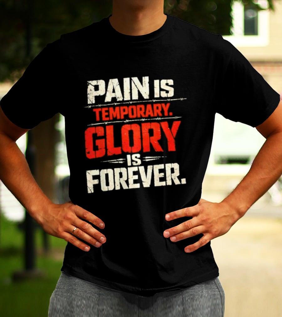 Pain Is Temporary Glory Is Forever Resilience Motivation T-Shirt