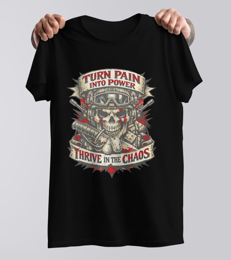 Turn Pain Into Power Skull Soldier Thrive In The Chaos T-Shirt