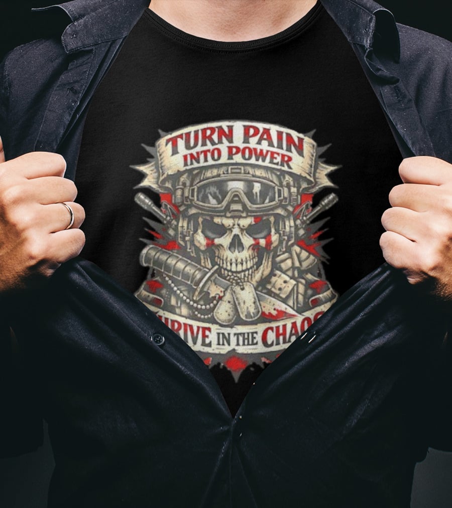 Turn Pain Into Power Skull Soldier Thrive In The Chaos T-Shirt