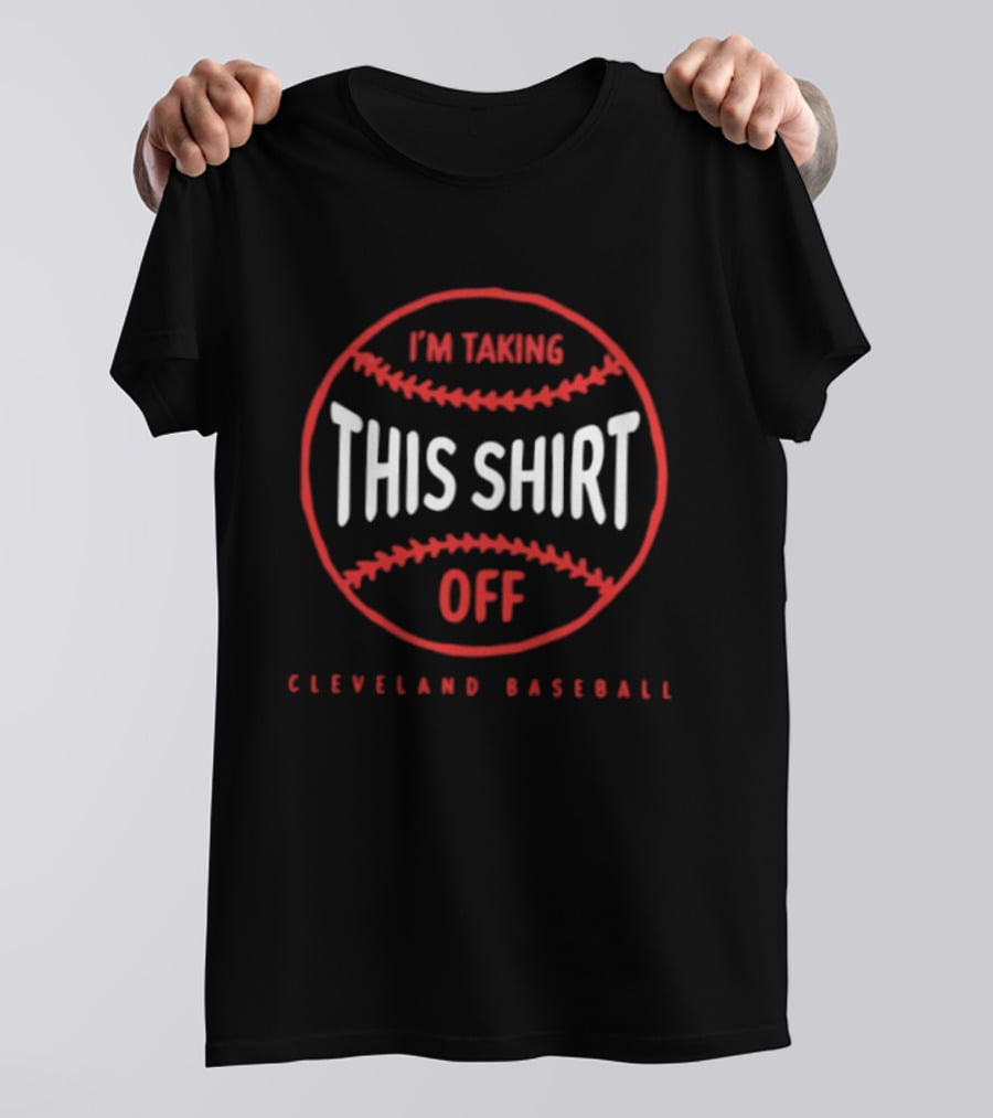 I'm Taking This Off Cleveland Baseball T-Shirt