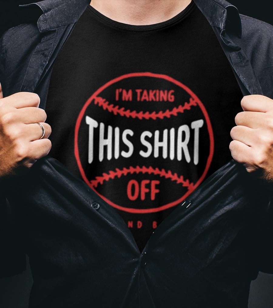 I'm Taking This Off Cleveland Baseball T-Shirt