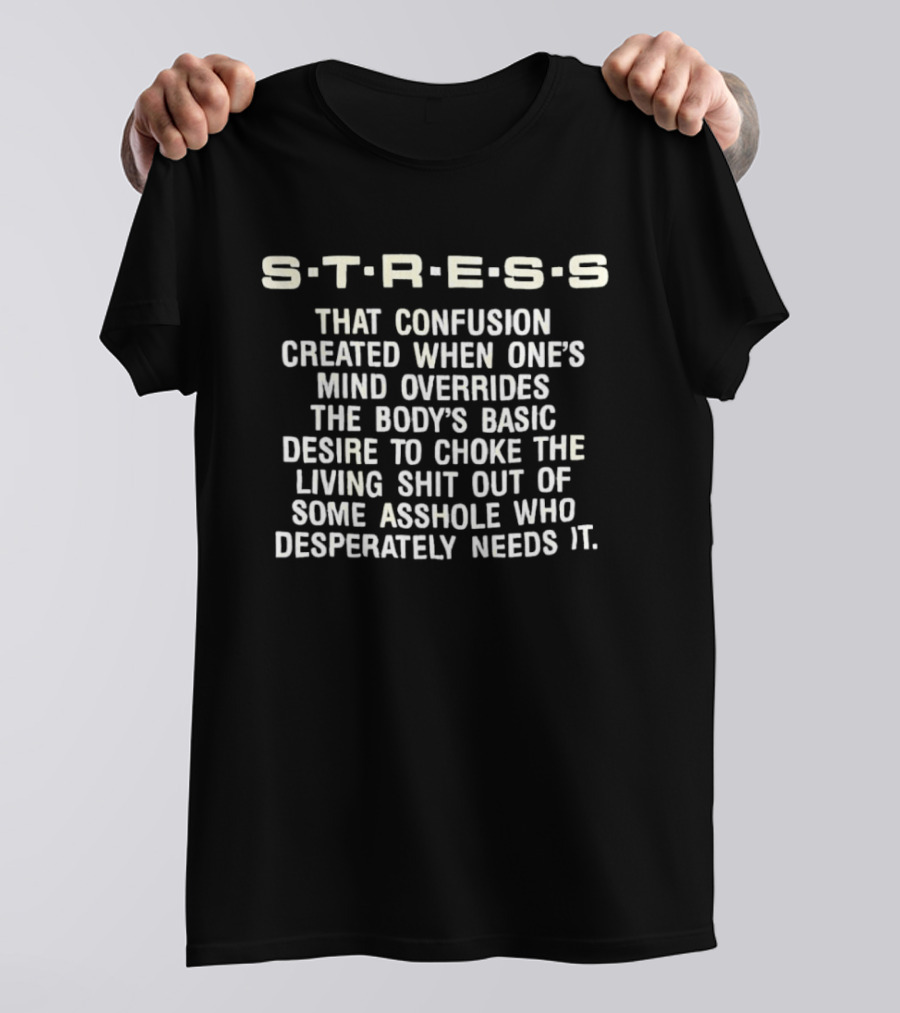 Stress Confusion Overrides Desire To Choke Living Out Asshole T-Shirt